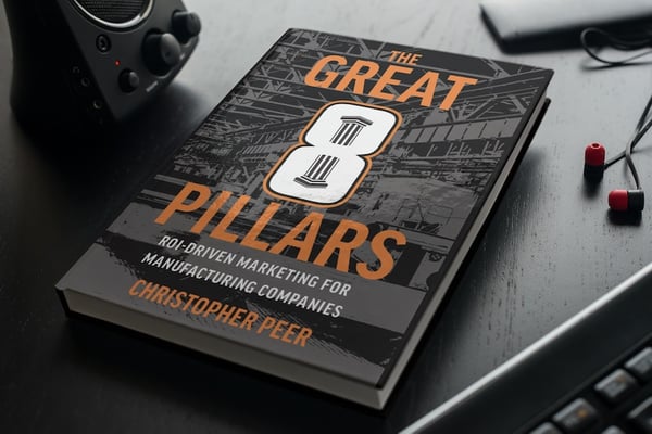 The Great 8 Pillars: ROI-Driven Marketing for Manufacturing Companies book